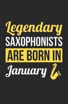 Saxophone Notebook - Legendary Saxophonists Are Born In January Journal - Birthday Gift for Saxophonist Diary