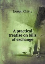 A practical treatise on bills of exchange