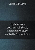 High school courses of study a constructive study applied to New York city