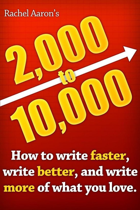 2k to 10k: Writing Faster, Writing Better, and Writing More  ... - cover