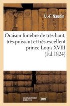 Oraison Funebre de Tres-Haut, Tres-Puissant Et Tres-Excellent Prince Louis XVIII. Roi de France