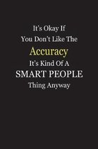 It's Okay If You Don't Like The Accuracy It's Kind Of A Smart People Thing Anyway