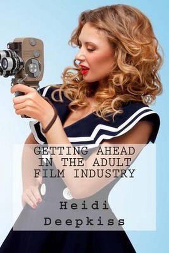 Getting Ahead In The Adult Film Industry Heidi Deepkiss