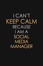 I Can't Keep Calm Because I Am A Social Media Manager