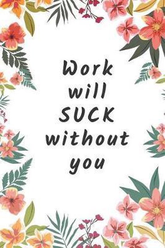 Work will Suck without you, Workplace Humor Notebooks | 9781070443263 ...