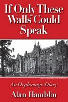 If Only These Walls Could Speak