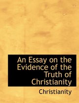 An Essay on the Evidence of the Truth of Christianity