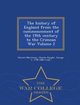 The History of England from the Commencement of the 19th Century to the Crimean War Volume 2 - War College Series