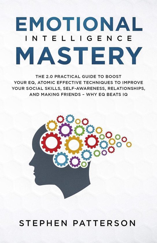 Emotional Intelligence Mastery: The 2.0 Practical Guide to Boost Your ...