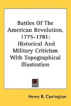 Titelpagina van 'Battles Of The American Revolution, 1775-1781: Historical And Military Criticism With Topographical Illustration' door Henry B. Carrington.