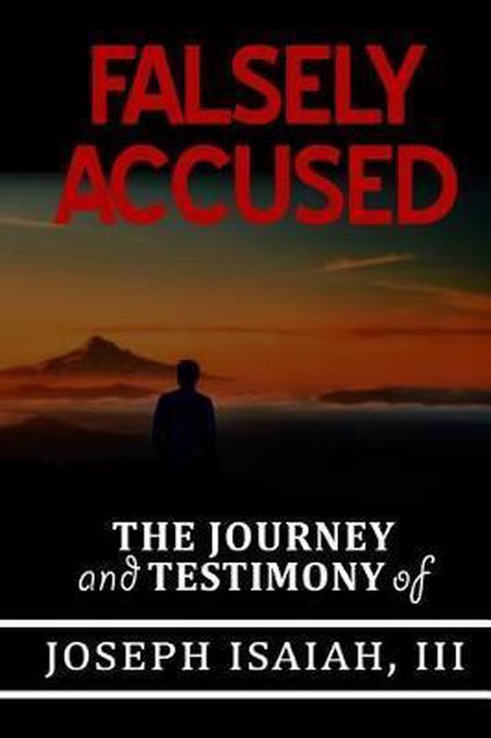 FALSELY ACCUSED THE JOURNEY and TESTIMONY of JOSEPH ISAIAH,  ... - cover