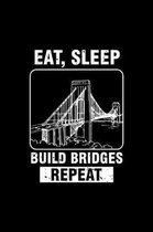 Eat Sleep Build Bridges Repeat