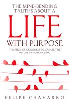 The Mind-Bending Truths about a Life with Purpose
