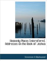 Heavenly Places [Microform]. Addresses on the Book of Joshua