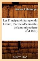 Histoire- Les Principaut�s Franques Du Levant, R�centes D�couvertes de la Numismatique, (�d.1877)