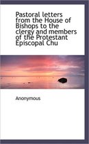 Pastoral Letters from the House of Bishops to the Clergy and Members of the Protestant Episcopal Chu