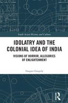 South Asian History and Culture - Idolatry and the Colonial Idea of India