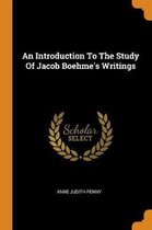 An Introduction to the Study of Jacob Boehme's Writings
