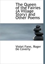 The Queen of the Fairies (a Village Story) and Other Poems