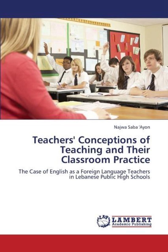 Teachers' Conceptions of Teaching and Their Classroom Practice