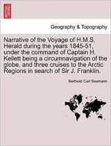 Narrative of the Voyage of H.M.S. Herald During the Years 1845-51, Under the Command of Captain H. Kellett Being a Circumnavigation of the Globe, and Three Cruises to the Arctic Regions in Search of Sir J. Franklin.