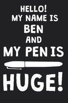 Hello! My Name Is BEN And My Pen Is Huge!