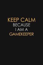 Keep Calm Because I Am A Gamekeeper
