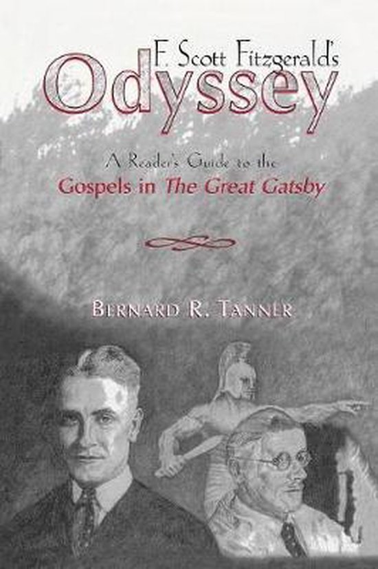 Boekomslag 'F. Scott Fitzgerald's Odyssey: A Reader's Guide to the Gospels in The Great Gatsby' door Bernard R. Tanner, met portretten van twee mannen en een Griekse krijger.