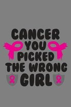 Cancer you picked the wrong girl