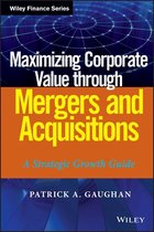 Wiley Finance - Maximizing Corporate Value through Mergers and Acquisitions