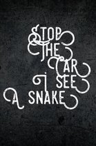 Stop The Car I See a Snake