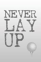 Never Lay Up