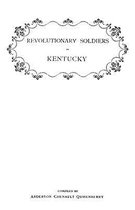 Revolutionary Soldiers in Kentucky. A Roll of the Officers of Virginia LIne Who Received Land Bounties; A Roll of Hte Revolutionary Pensioners in Kentucky; A List of the Illinois R