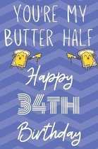 You're My Butter Half Happy 34th Birthday