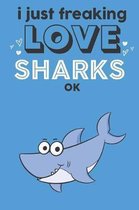 I Just Freaking Love Sharks Ok