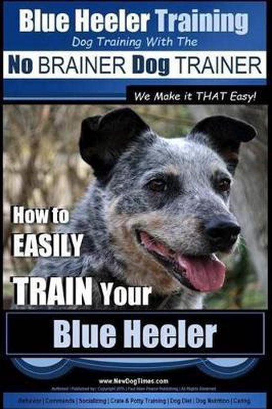 Bol Com Blue Heeler Training Dog Training With The No Brainer Dog Trainer We Make It That