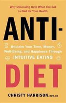 AntiDiet Reclaim Your Time, Money, WellBeing, and Happiness Through Intuitive Eating