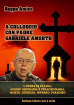 Collana Spiritualità - A colloquio con Padre Gabriele Amorth - L’opera di Satana, la sua azione ordinaria e straordinaria.