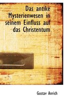 Das Antike Mysterienwesen in Seinem Einfluss Auf Das Christentum