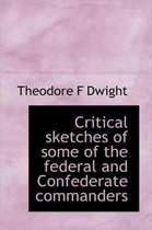 Critical Sketches of Some of the Federal and Confederate Commanders