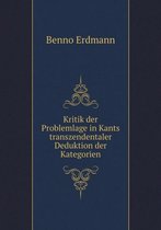 Kritik der Problemlage in Kants transzendentaler Deduktion der Kategorien