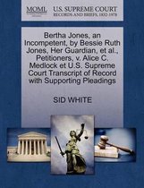 Bertha Jones, an Incompetent, by Bessie Ruth Jones, Her Guardian, Et Al., Petitioners, V. Alice C. Medlock Et U.S. Supreme Court Transcript of Record with Supporting Pleadings