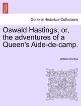 Oswald Hastings; Or, the Adventures of a Queen's Aide-De-Camp.