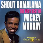 Shout Bamalama: The Very Best Of Mickey Murray