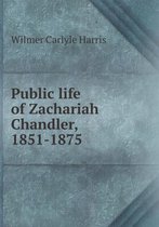 Public life of Zachariah Chandler, 1851-1875
