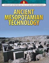 Spotlight On the Rise and Fall of Ancient Civilizations - Ancient Mesopotamian Technology