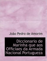 Diccionario de Marinha Que Aos Officiaes Da Armada Nacional Portugueza