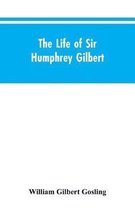 The Life of Sir Humphrey Gilbert, England's First Empire Builder