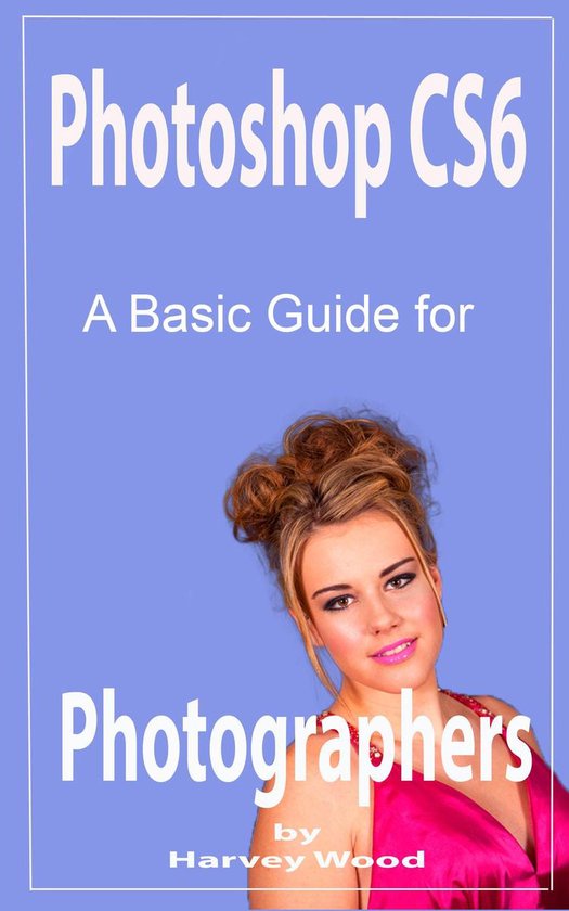 Photoshop CS6 A Beginners Guide for Photographers - cover