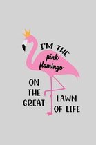 I'm the pink flamingo on the great lawn of life